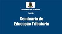 Educação Tributária é tema de seminário na Câmara de Linhares